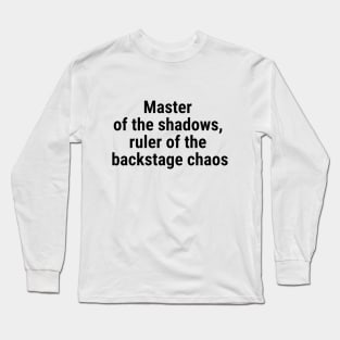 Master of the shadows, ruler of the backstage chaos Black Long Sleeve T-Shirt